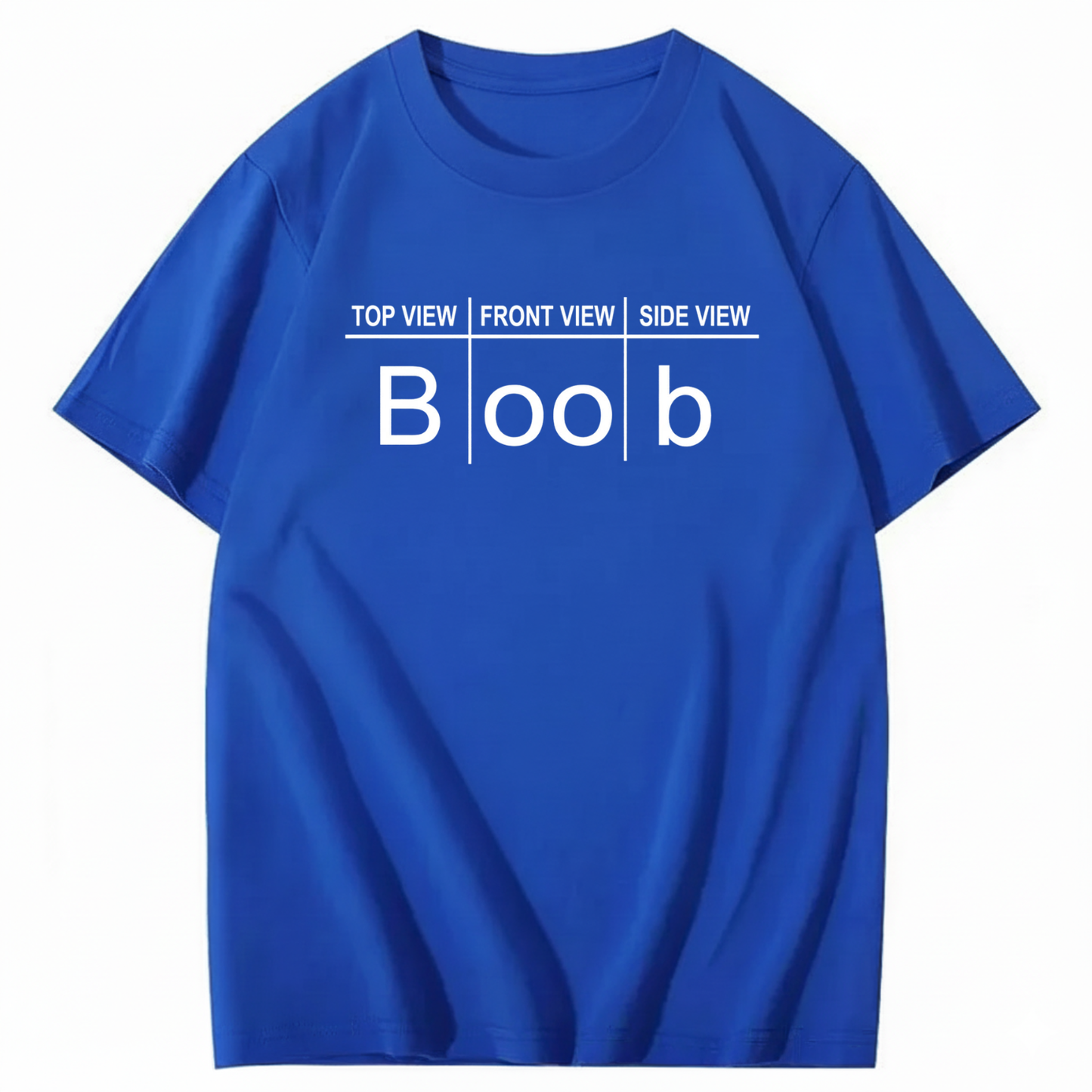 TOP VIEW FRONT VIEW SIDE VIEW BOOB T - SHIRT (FRONT PRINT)