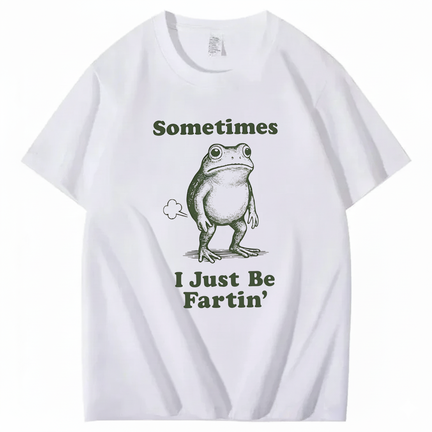 Sometimes I Just Be Fartin' T-Shirt