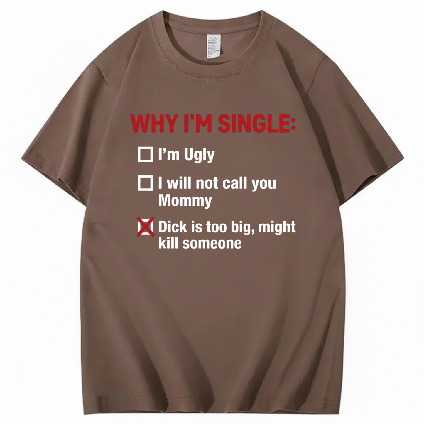 WHY I'M SINGLE T - SHIRT (FRONT PRINT)