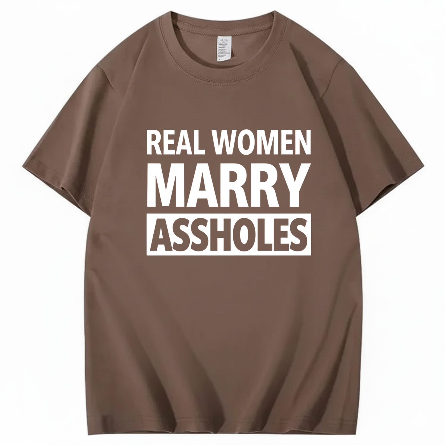 REAL WOMEN MARRY ASSHOLES T - SHIRT (FRONT PRINT)