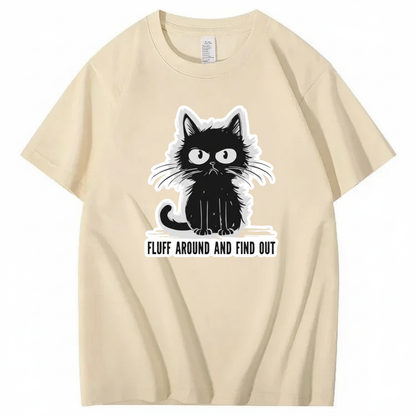 FLUFF AROUND AND FIND OUT T-Shirt