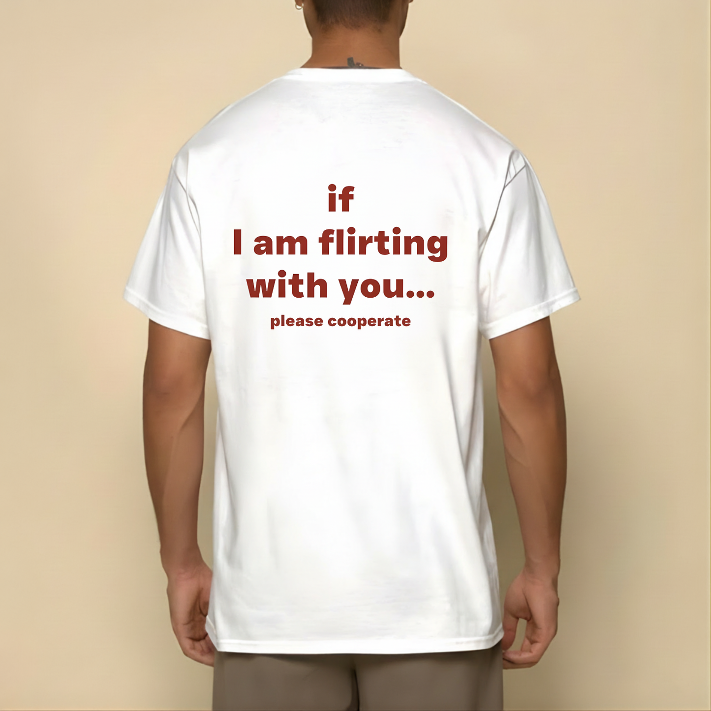 If I am flirting with you T- Shirt (Back Print)