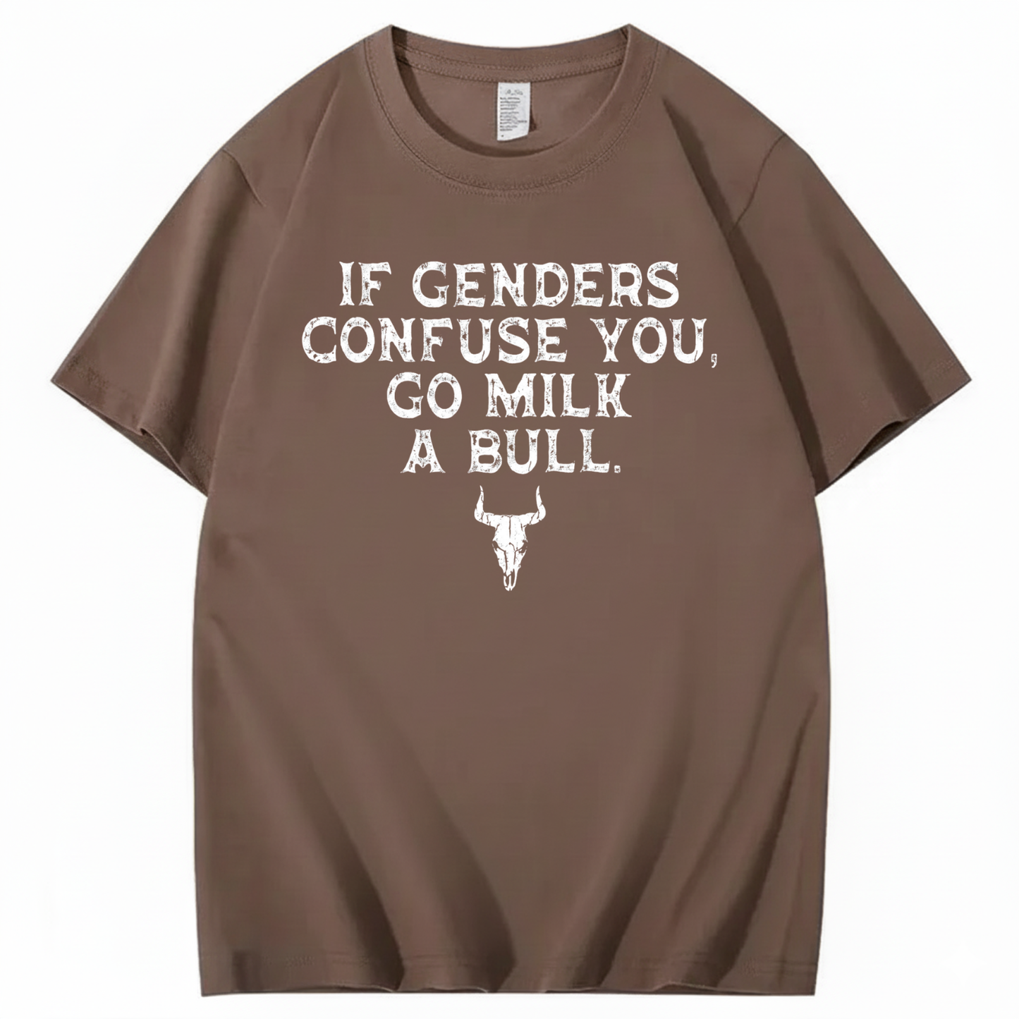 IF GENDERS CONFUSE YOU, GO MILK A BULL T - SHIRT (FRONT PRINT)