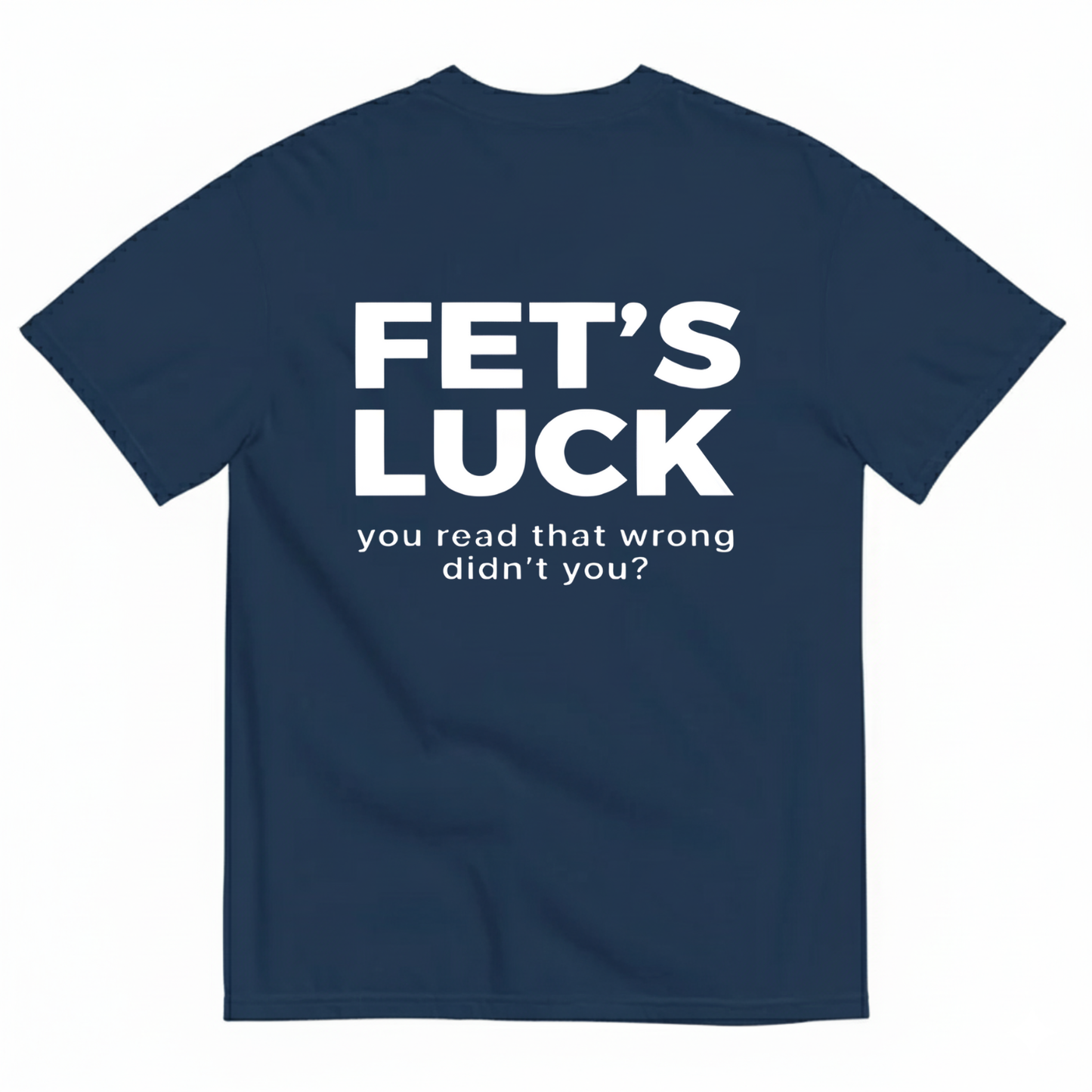 FET'S LUCK T- SHIRT
