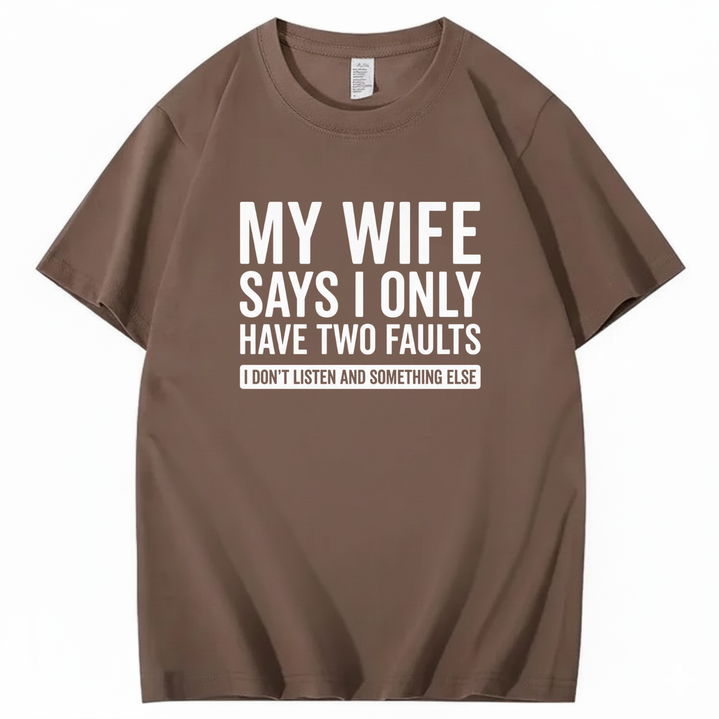 MY WIFE SAYS I ONLY HAVE TWO FAULTS T - SHIRT (FRONT PRINT)