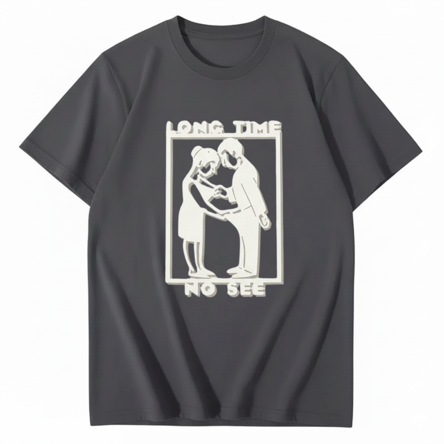 LONG TIME NO SEE T - SHIRT (FRONT PRINT)
