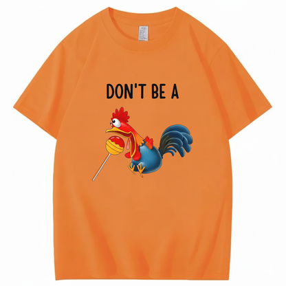 "Don't Be A..." Cartoon Rooster T-Shirt (FRONT PRINT)