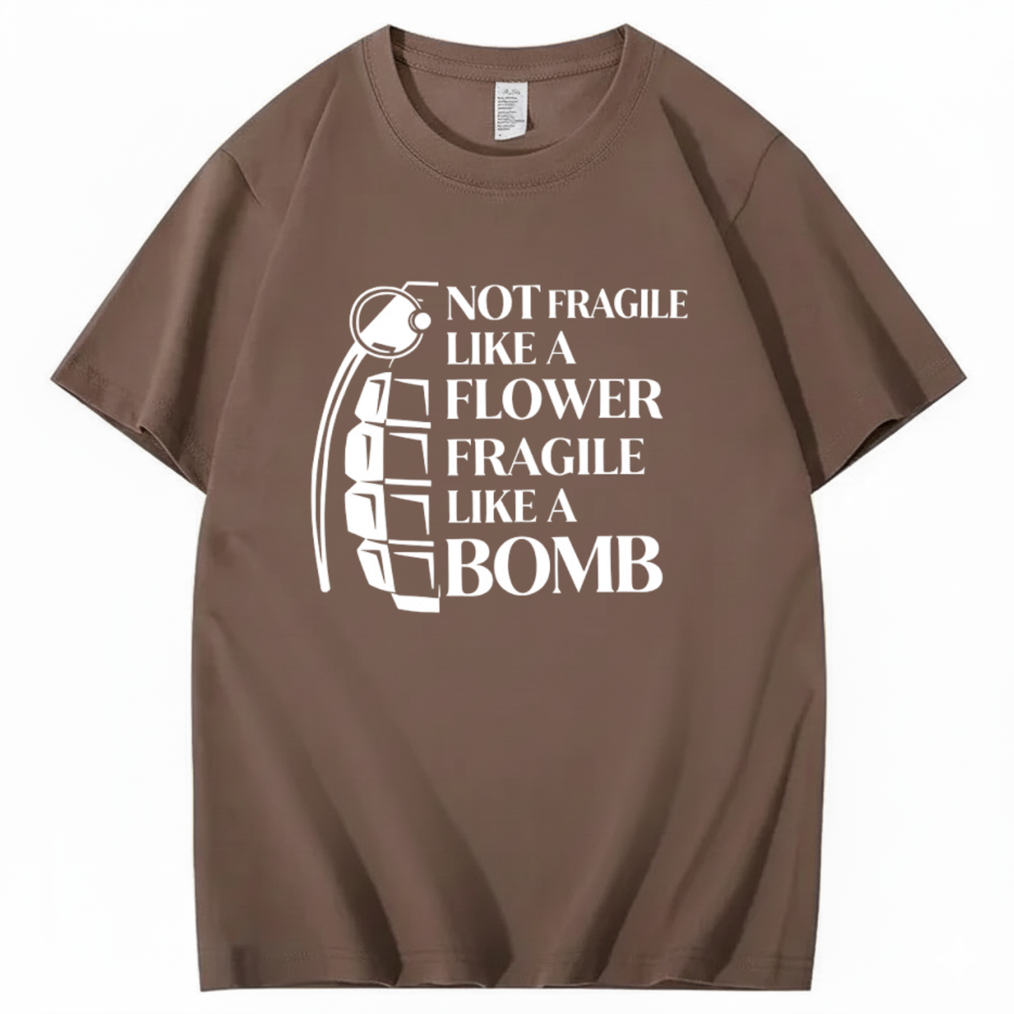NOT FRAGILE LIKE A FLOWER FRAGILE LIKE A BOMB T - SHIRT (FRONT PRINT)