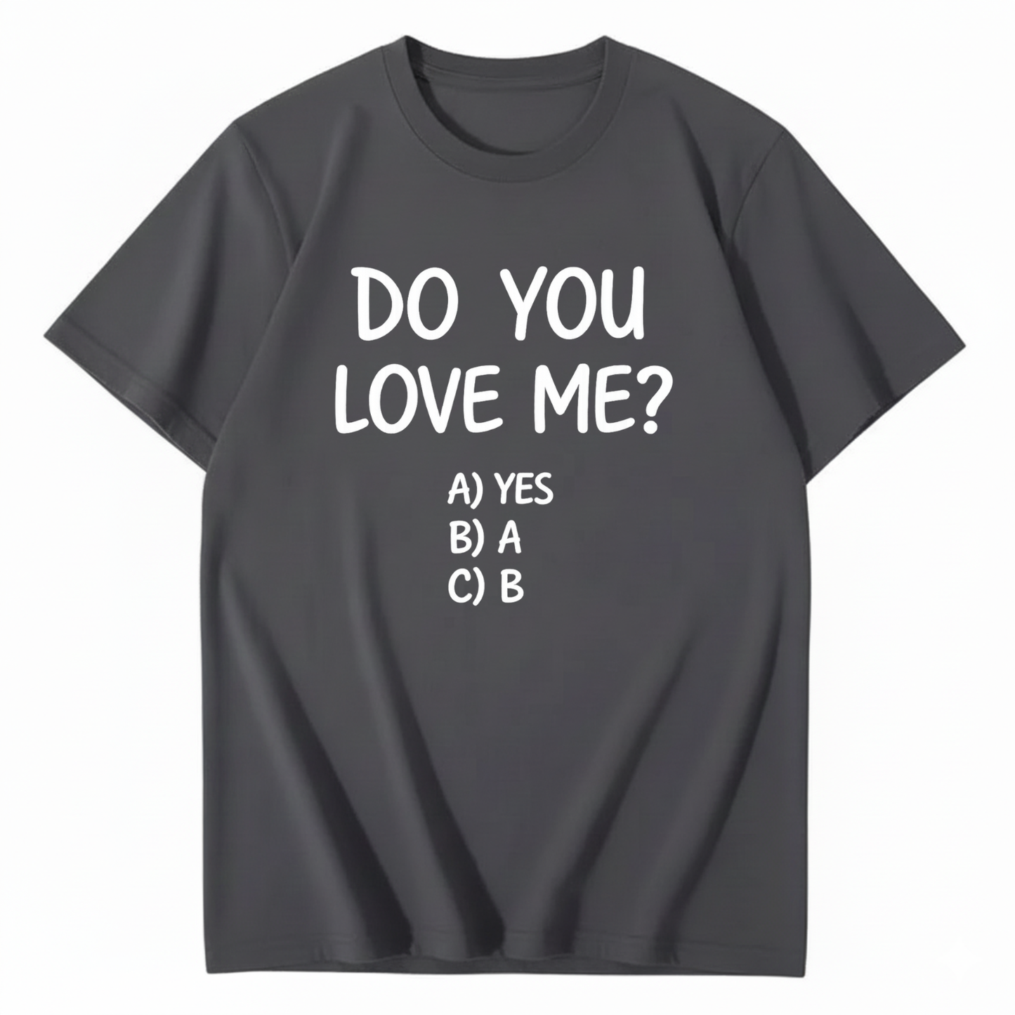 DO YOU LOVE ME? T - SHIRT (FRONT PRINT)