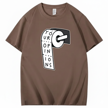 YOUR OPINIONS T - SHIRT (FRONT PRINT)