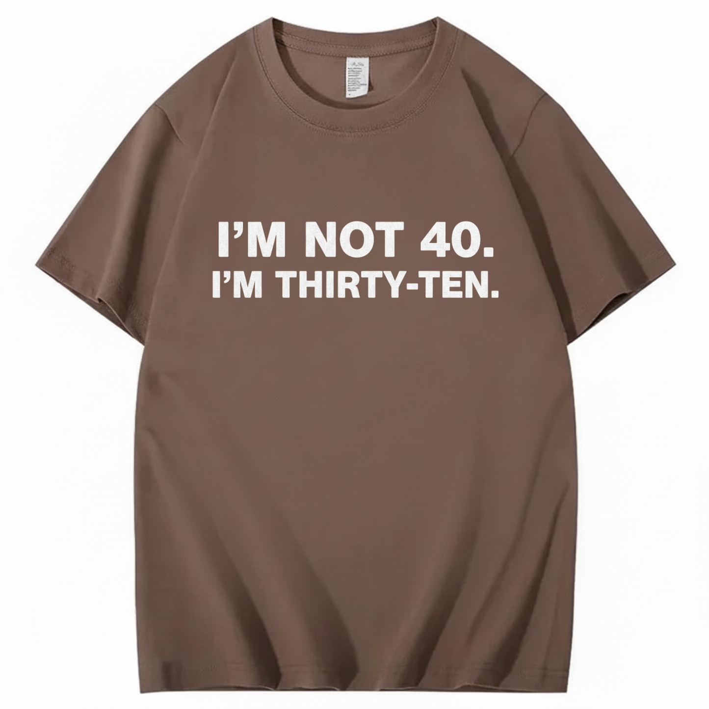 I' NOT 40, I'M THIRTY - TEN T - SHIRT (FRONT PRINT)