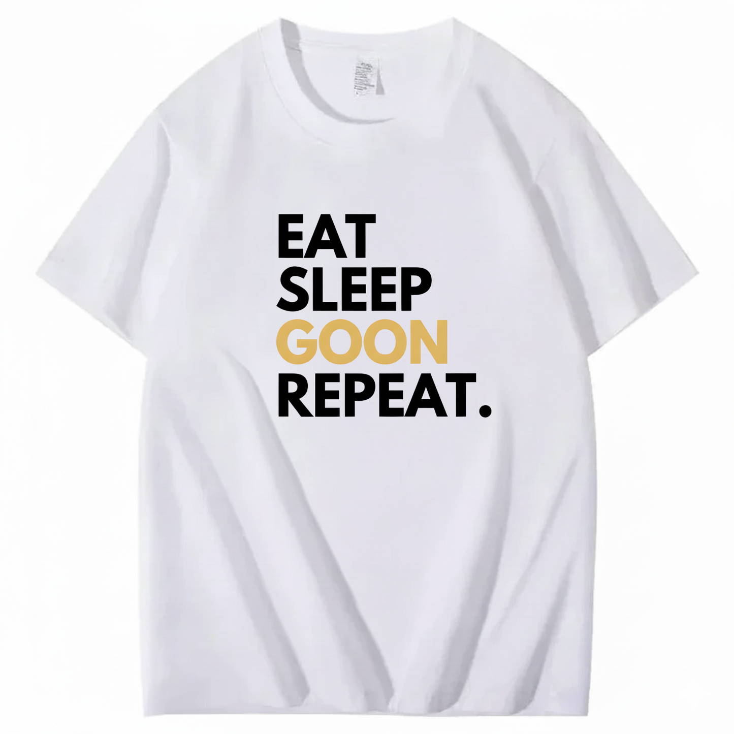 EAT SLEEP GOON REPEAT T-Shirt (FRONT PRINT)