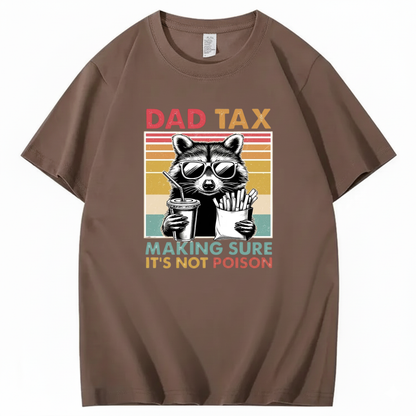 DAD TAX. MAKING SURE IT'S NOT POISON T - SHIRT (FRONT PRINT)