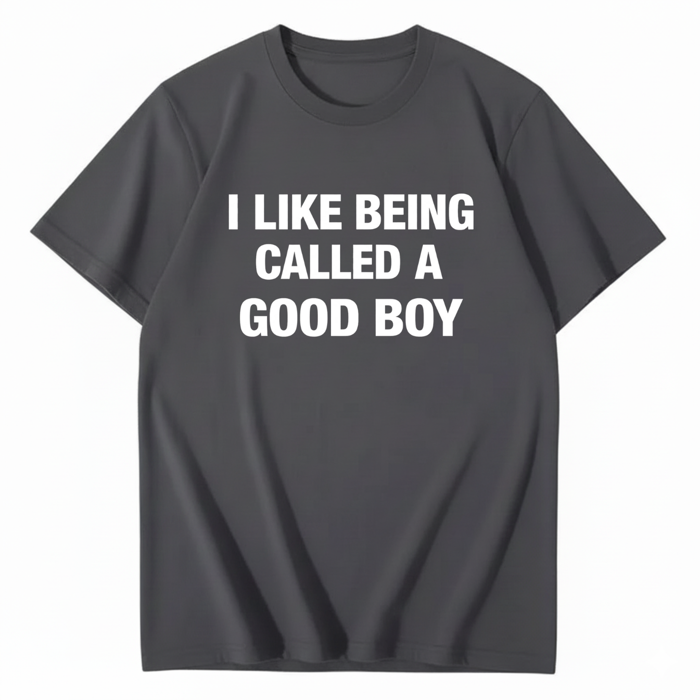 I LIKE BEING CALLED A GOOD BOY T - SHIRT (FRONT PRINT)