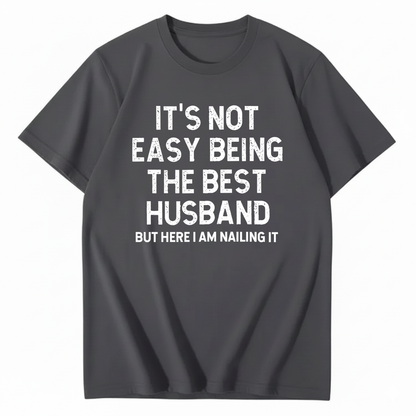 IT'S NOT EASY BEING THE BEST HUSBAND T - SHIRT (FRONT PRINT)