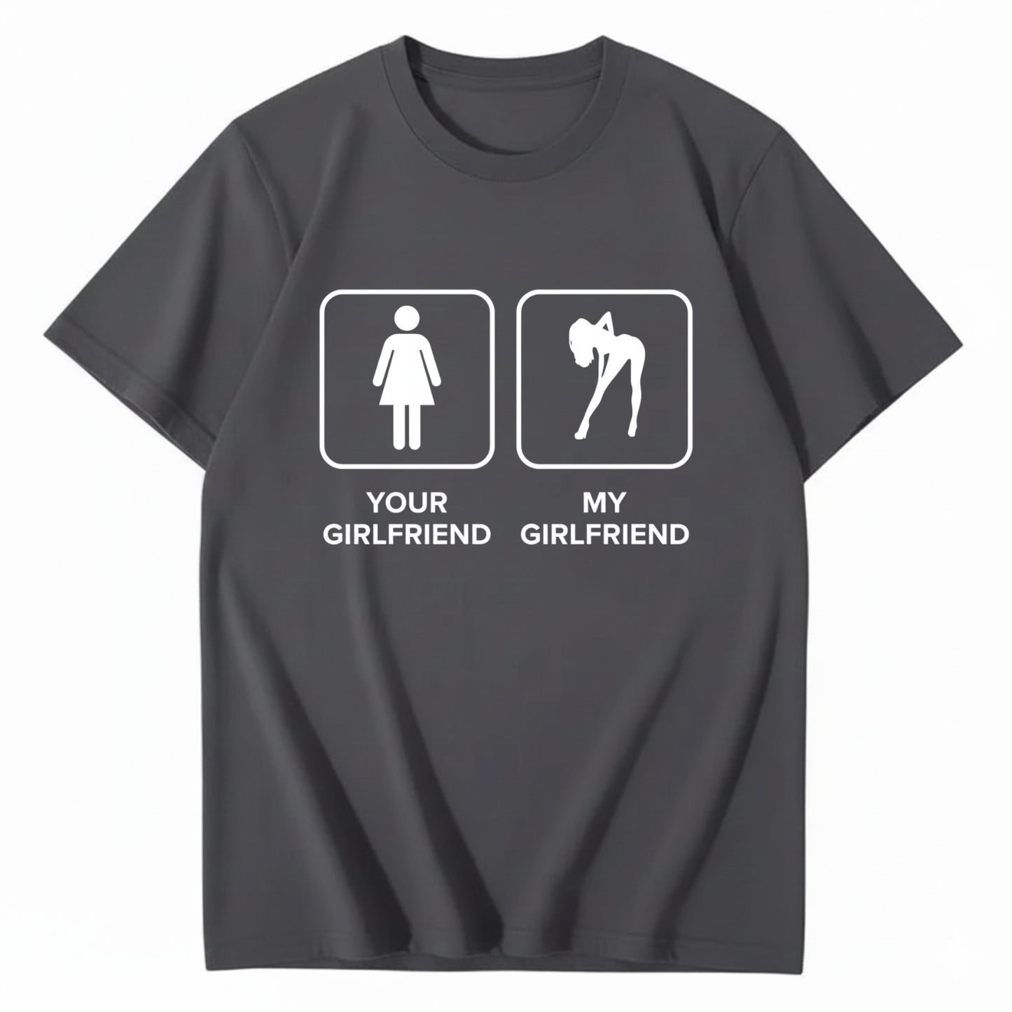 YOUR GIRLFRIEND & MY GIRLFRIEND T - SHIRT (FRONT PRINT)