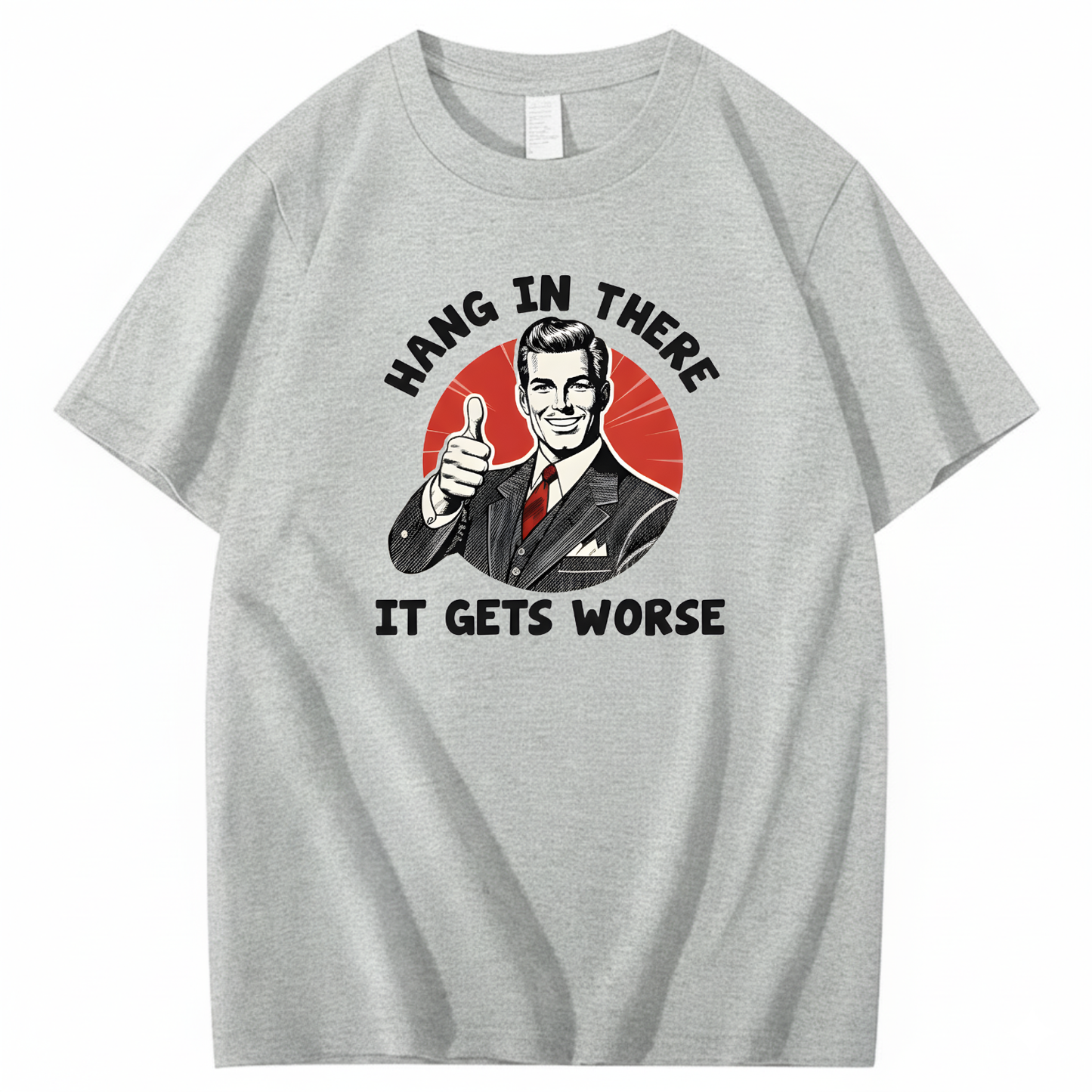 Hang In There  It Gets Worse T-shirt