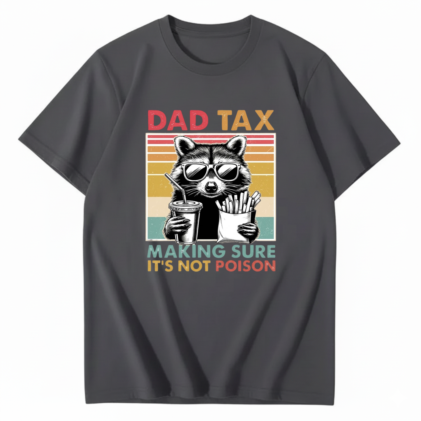 DAD TAX. MAKING SURE IT'S NOT POISON T - SHIRT (FRONT PRINT)