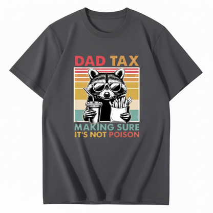 DAD TAX. MAKING SURE IT'S NOT POISON T - SHIRT (FRONT PRINT)