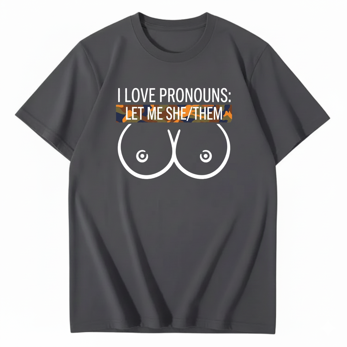 I LOVE PRONOUNS: LET ME SHE/THEM T - SHIRT (FRONT PRINT)