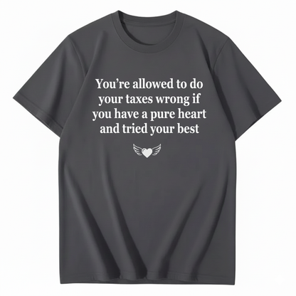 YOU’RE ALLOWED TO DO YOUR TAXES WRONG T - SHIRT (FRONT PRINT)