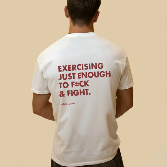 EXERCISING JUST ENOUGH TO F≈CK & FIGHT T- SHIRT