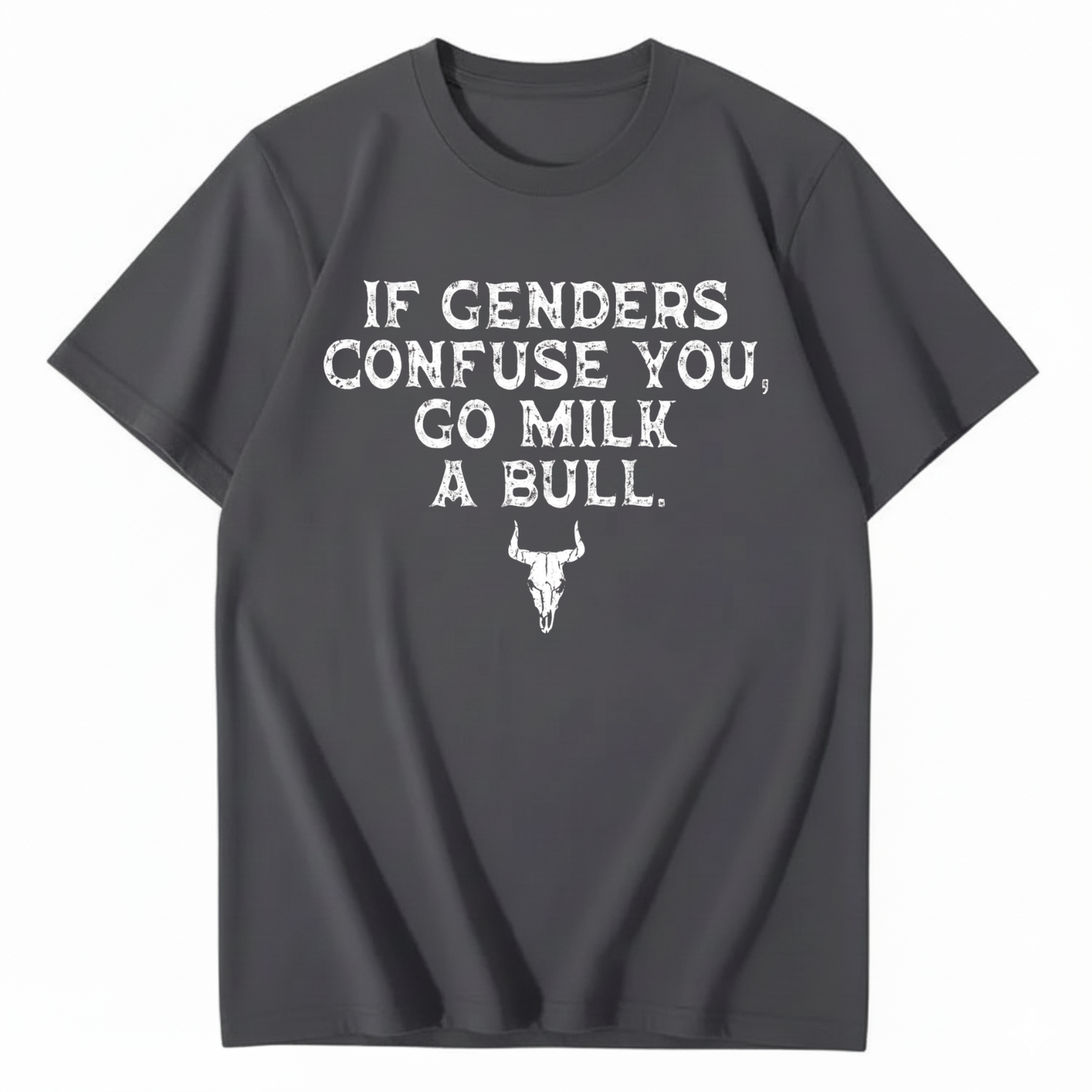 IF GENDERS CONFUSE YOU, GO MILK A BULL T - SHIRT (FRONT PRINT)