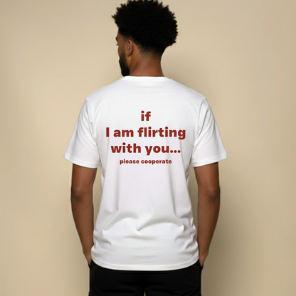 If I am flirting with you T- Shirt (Back Print)
