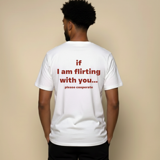 If I am flirting with you T- Shirt