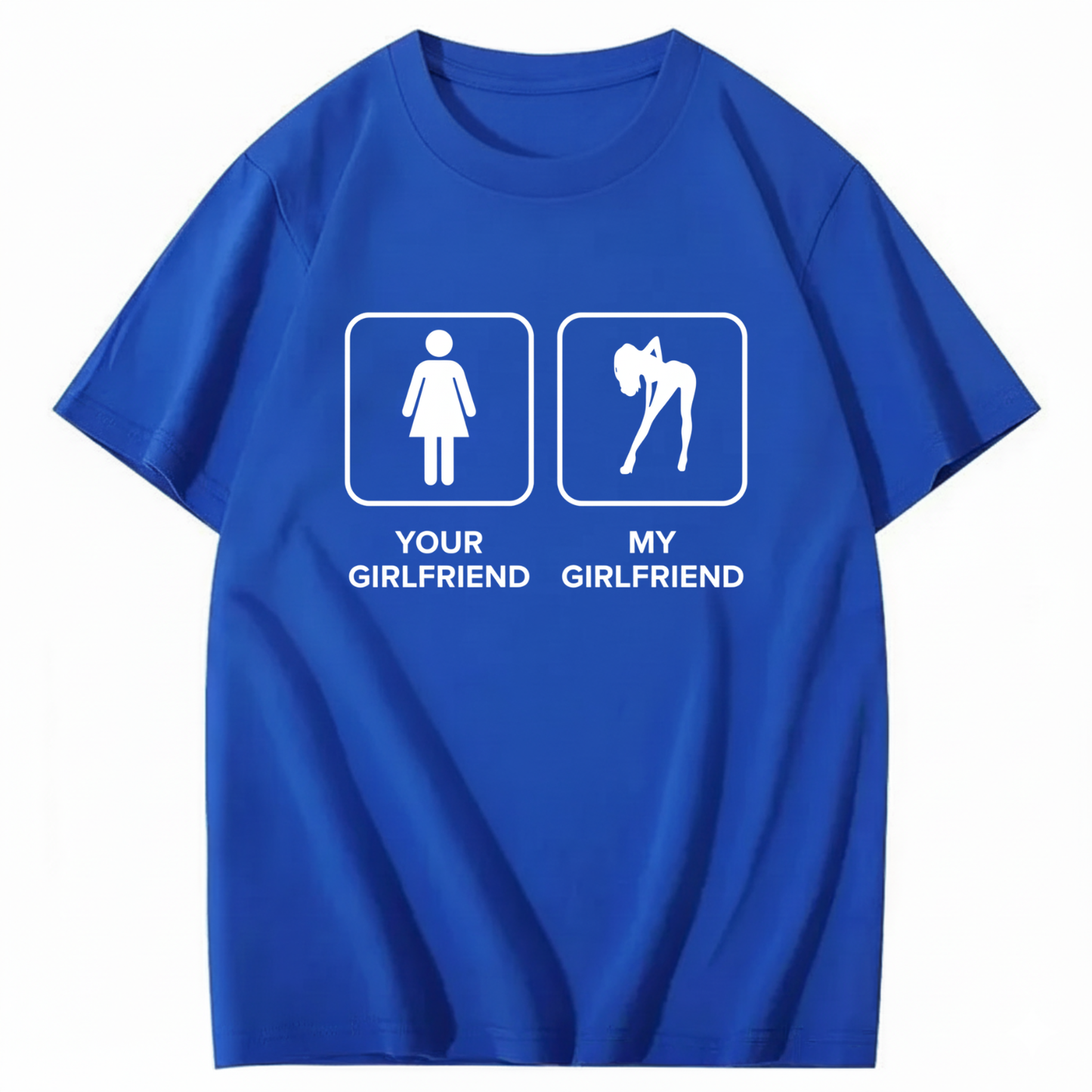 YOUR GIRLFRIEND & MY GIRLFRIEND T - SHIRT (FRONT PRINT)