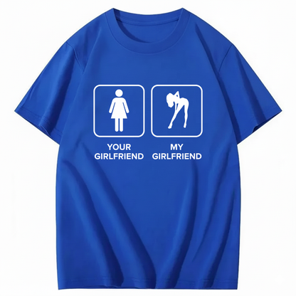 YOUR GIRLFRIEND & MY GIRLFRIEND T - SHIRT (FRONT PRINT)