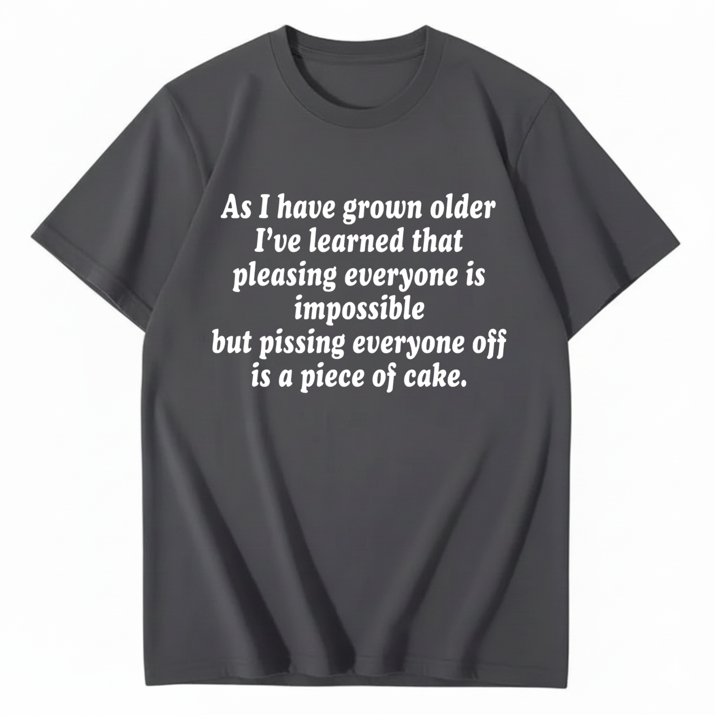 AS I HAVE GROWN OLDER T - SHIRT (FRONT PRINT)