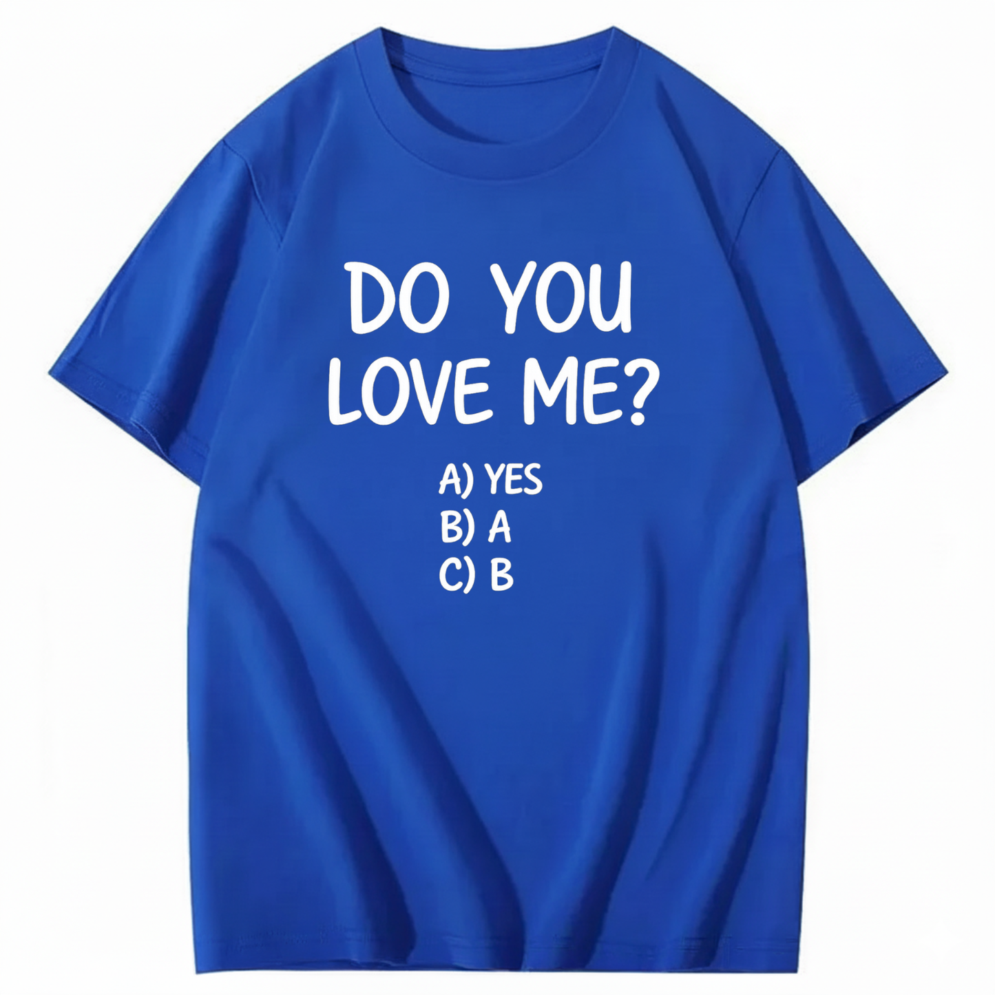 DO YOU LOVE ME? T - SHIRT (FRONT PRINT)