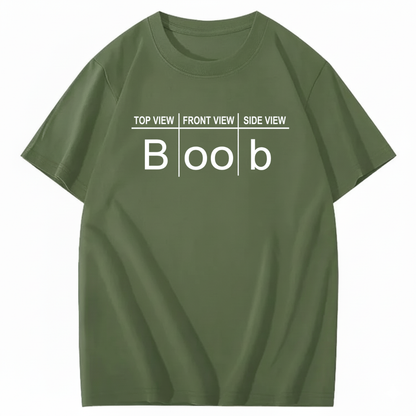 TOP VIEW FRONT VIEW SIDE VIEW BOOB T - SHIRT (FRONT PRINT)