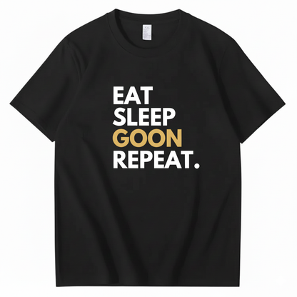 EAT SLEEP GOON REPEAT T-Shirt (FRONT PRINT)