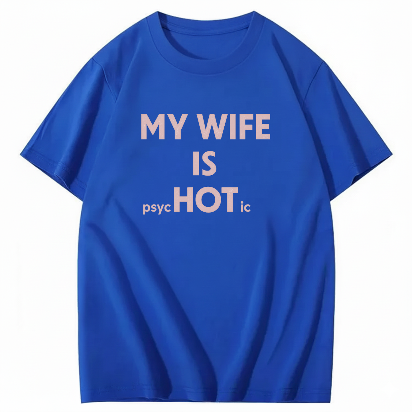 MY WIFE IS PSYCHOTIC T - SHIRT (FRONT PRINT)