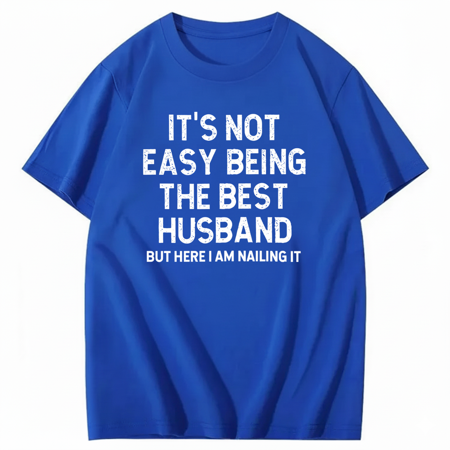 IT'S NOT EASY BEING THE BEST HUSBAND T - SHIRT (FRONT PRINT)