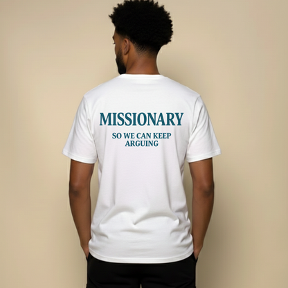 MISSIONARY SO WE CAN KEEP ARGUING T- SHIRT