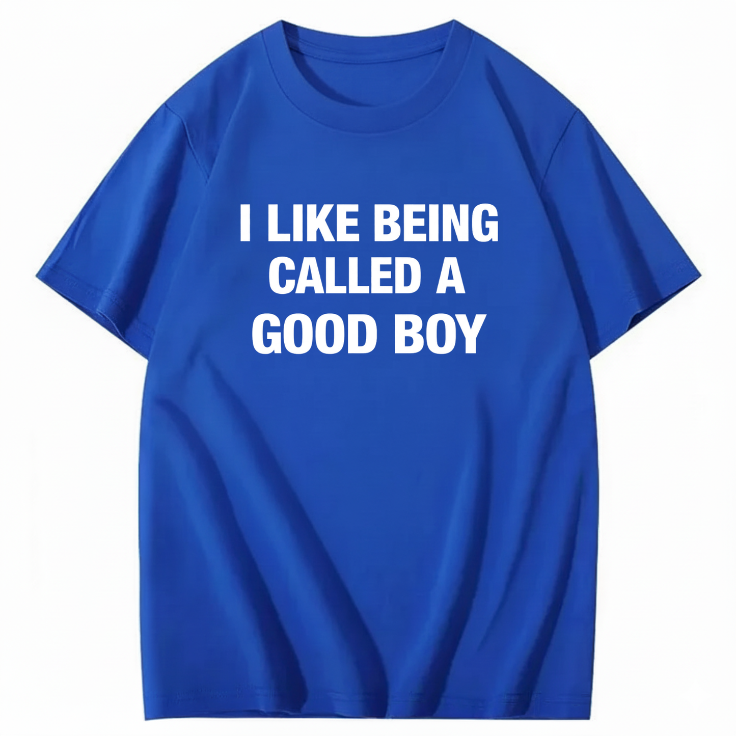 I LIKE BEING CALLED A GOOD BOY T - SHIRT (FRONT PRINT)