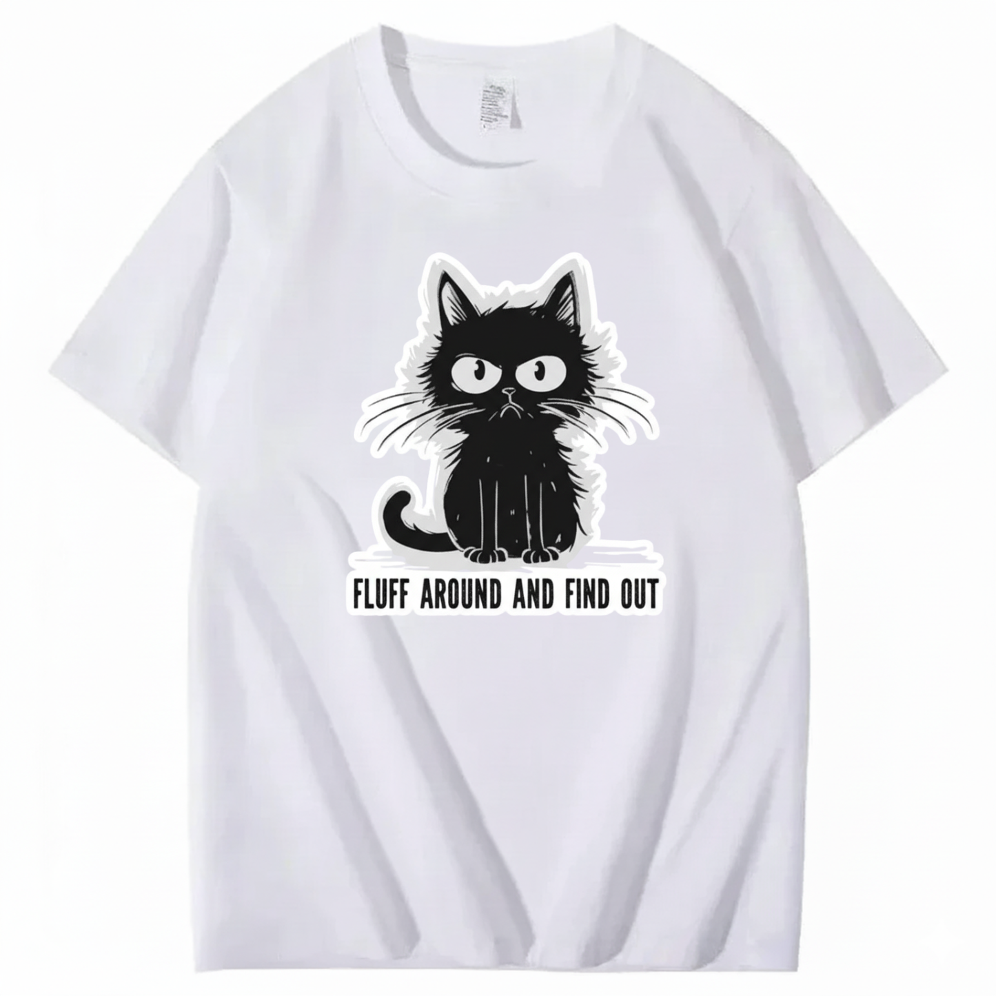 FLUFF AROUND AND FIND OUT T-Shirt