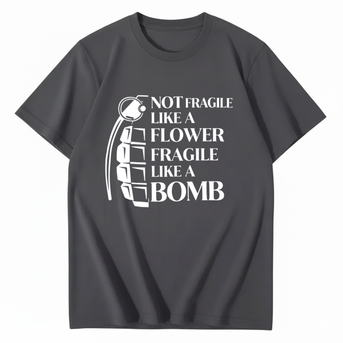 NOT FRAGILE LIKE A FLOWER FRAGILE LIKE A BOMB T - SHIRT (FRONT PRINT)