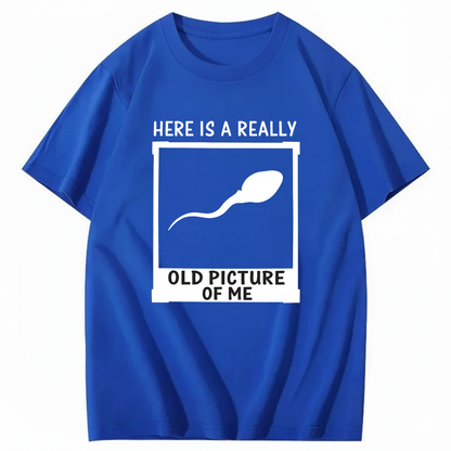 HERE IS A REALLY OLD PICTURE OF ME T - SHIRT (FRONT PRINT)