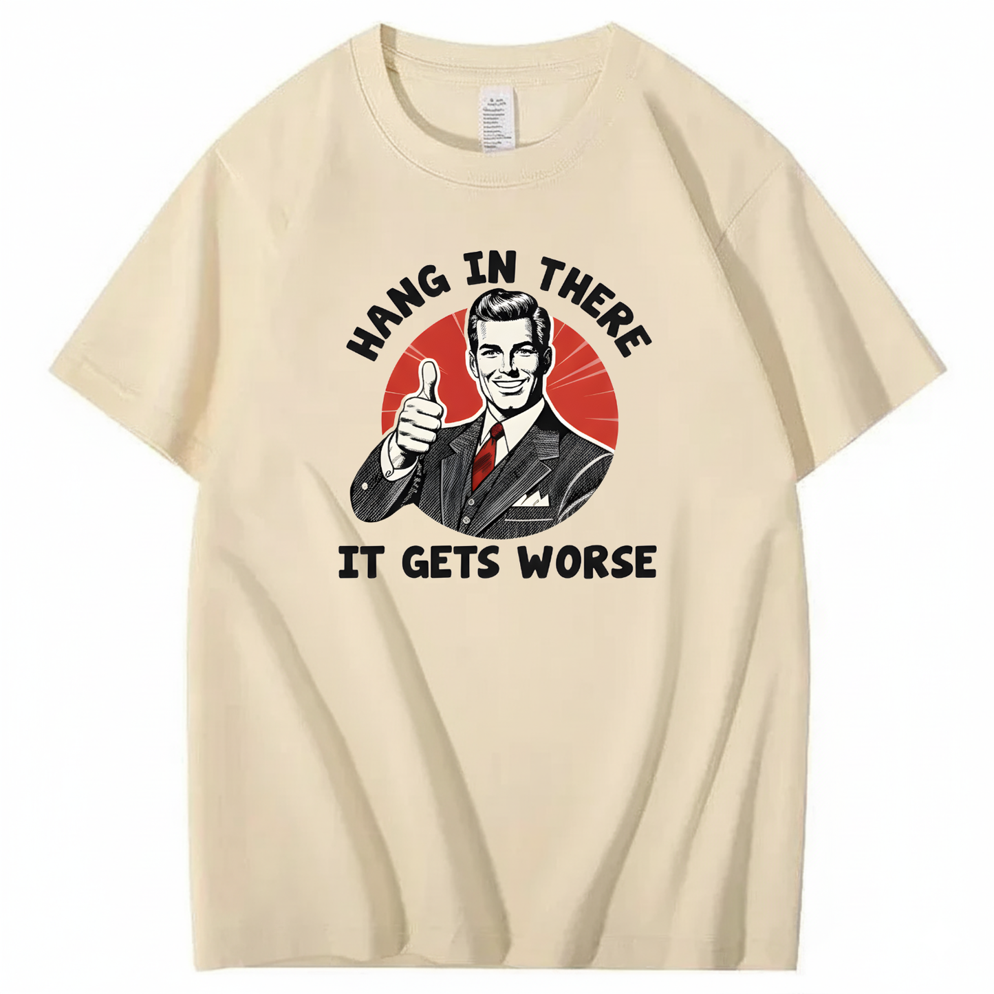 Hang In There  It Gets Worse T-shirt