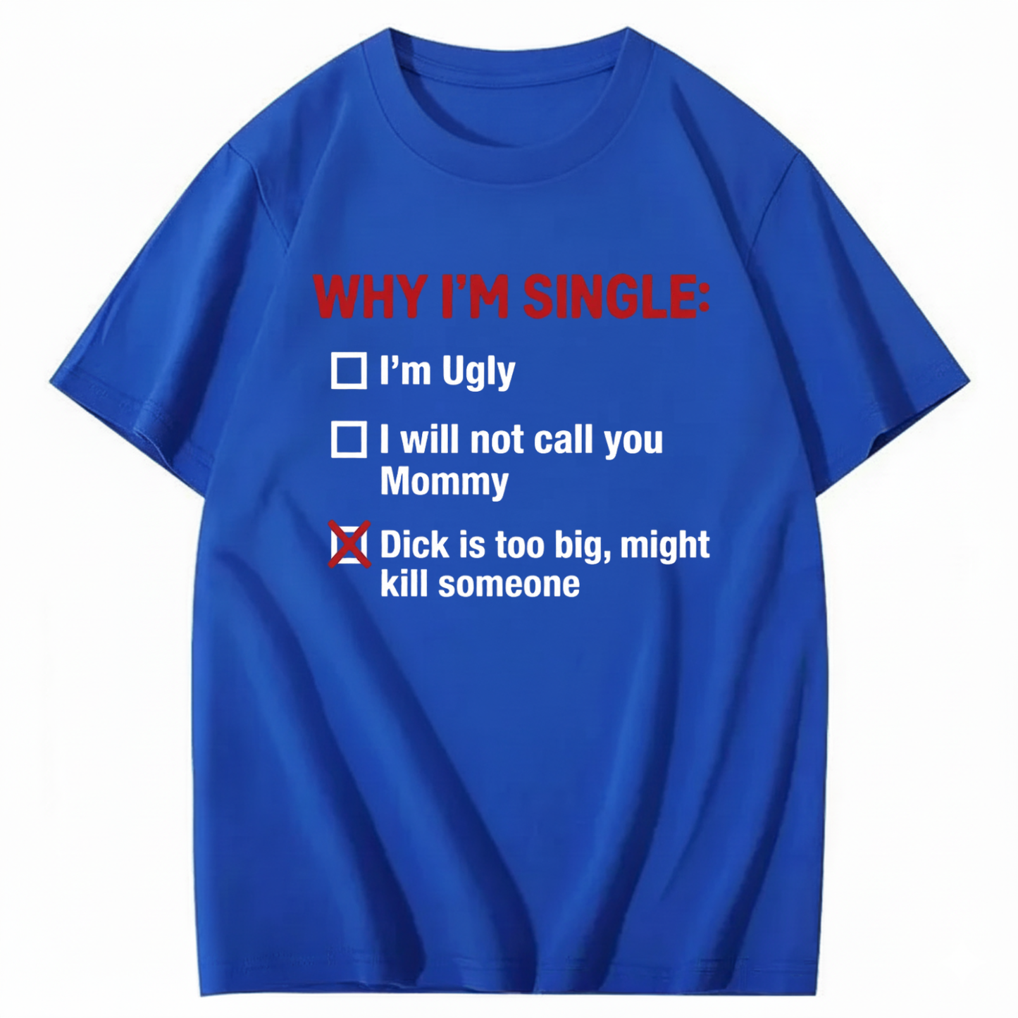 WHY I'M SINGLE T - SHIRT (FRONT PRINT)