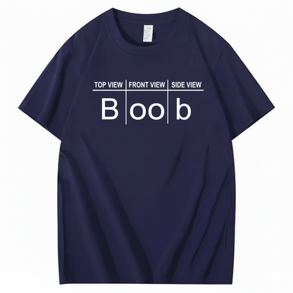TOP VIEW FRONT VIEW SIDE VIEW BOOB T - SHIRT (FRONT PRINT)