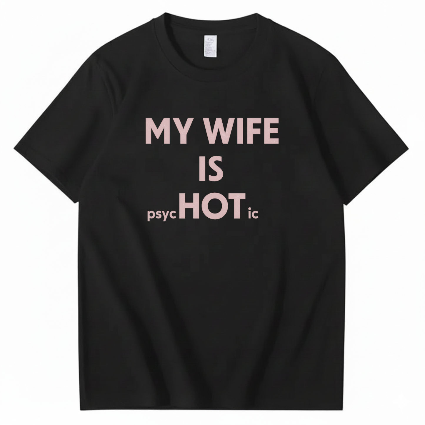 MY WIFE IS PSYCHOTIC T - SHIRT (FRONT PRINT)