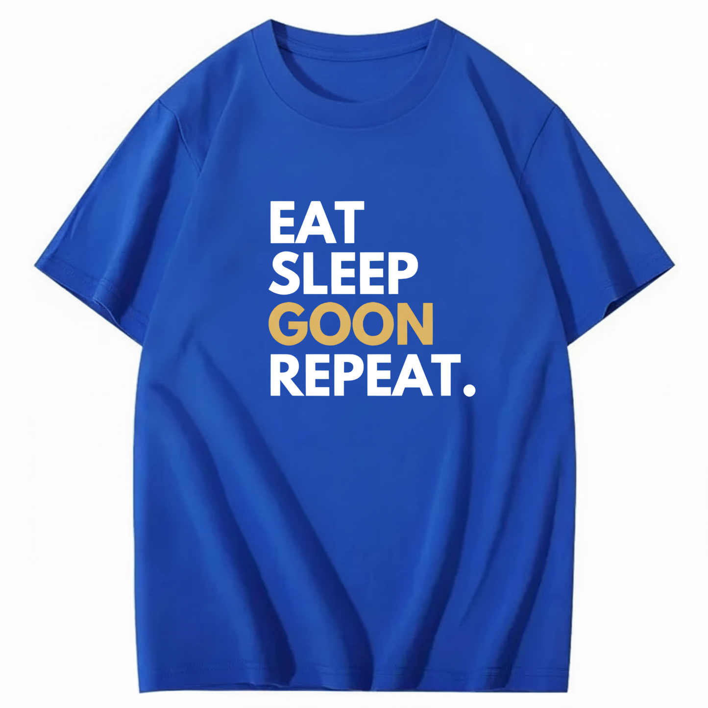 EAT SLEEP GOON REPEAT T-Shirt (FRONT PRINT)