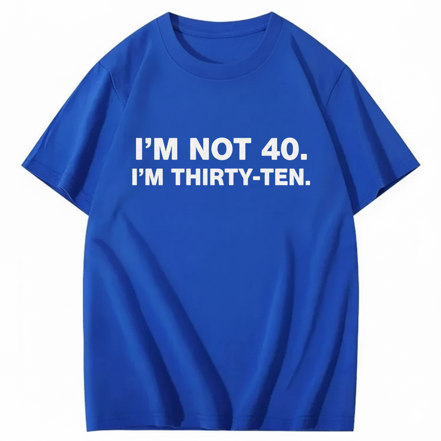I' NOT 40, I'M THIRTY - TEN T - SHIRT (FRONT PRINT)