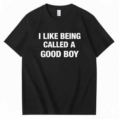 I LIKE BEING CALLED A GOOD BOY T - SHIRT (FRONT PRINT)