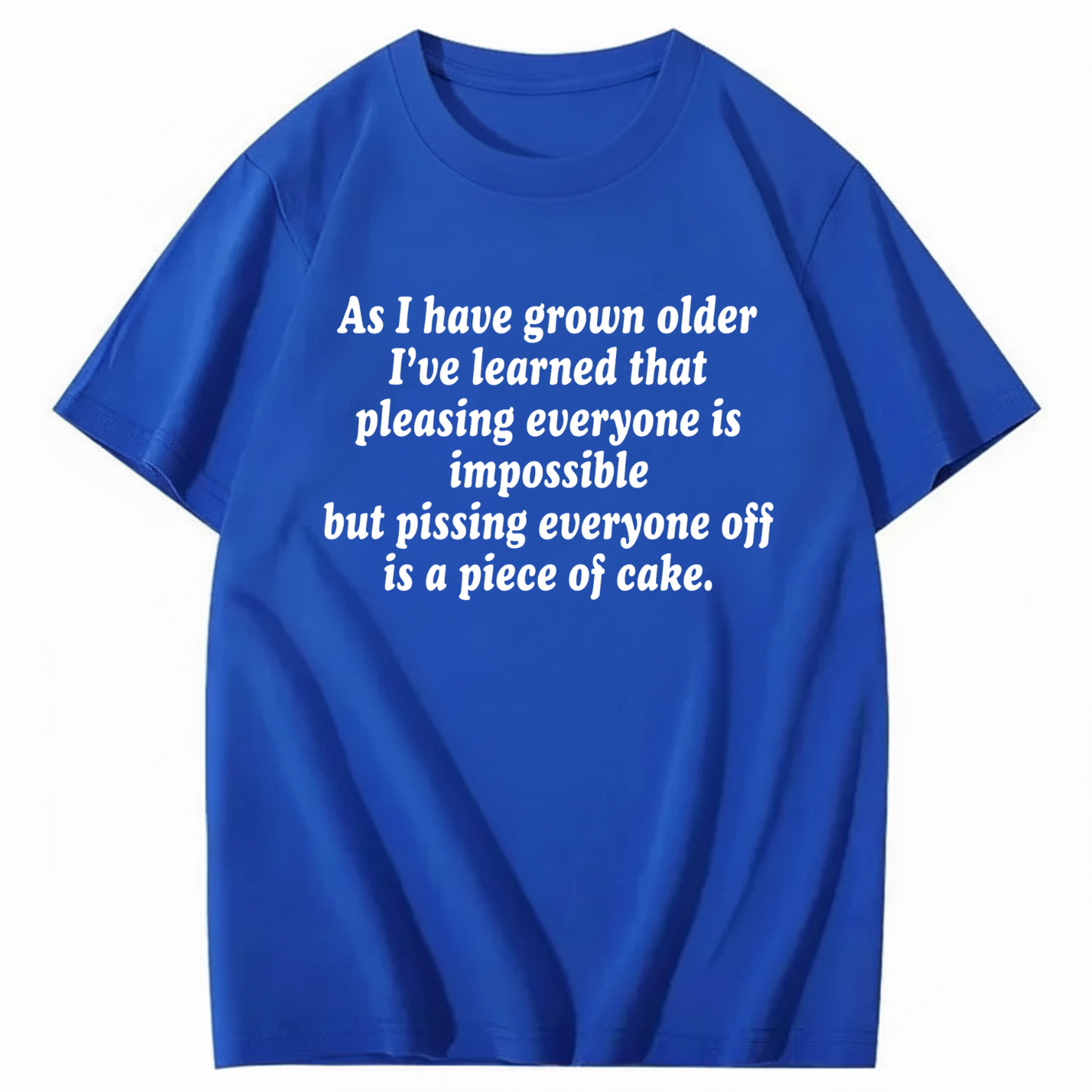 AS I HAVE GROWN OLDER T - SHIRT (FRONT PRINT)